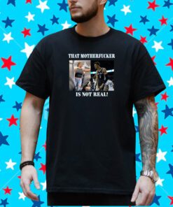 Victor Wembanyama That Mother Fucker Is Not Real Shirt