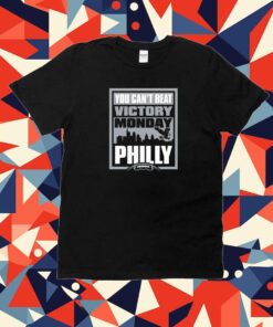 Victory Monday – You Can’t Beat Philly Tee Shirt
