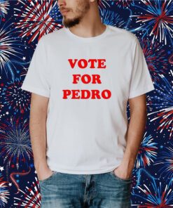 Vote for Pedro Shirt