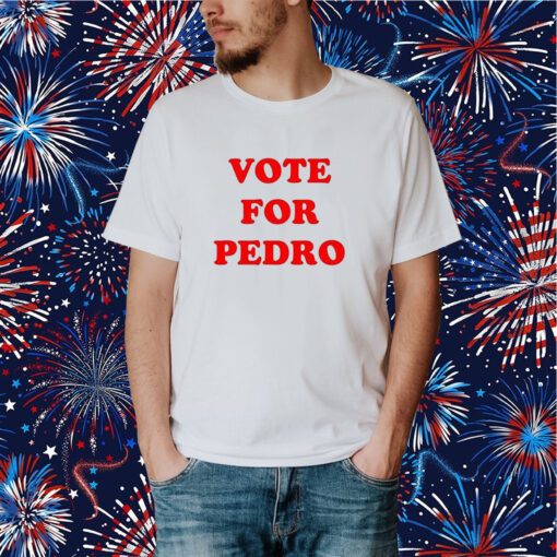 Vote for Pedro Shirt