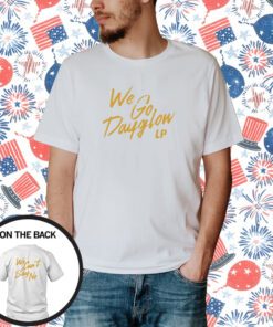 We Go Dayglow We Can't Say No T-Shirt