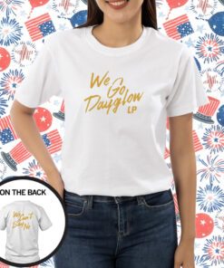 We Go Dayglow We Can't Say No T-Shirt