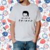 We Lost A Friend Matthew Perry Print T-Shirt