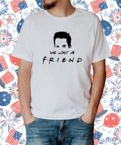 We Lost A Friend Matthew Perry Print T-Shirt