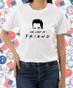 We Lost A Friend Matthew Perry Print T-Shirt