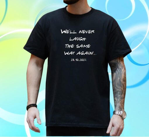 We’ll Never Laugh The Same Way Again Rip Chandler Printed T-Shirt