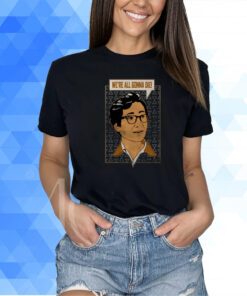 We're All Gonna Die Shirt