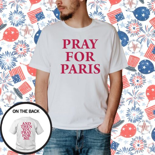 Westsidegunn Pray For Paris And Then You Pray For Me T-Shirt