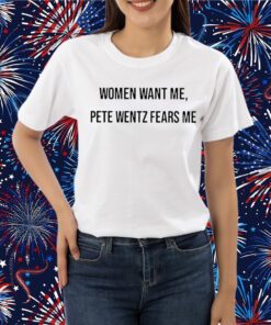 Women Want Me Pete Wentz Fears Me Shirt