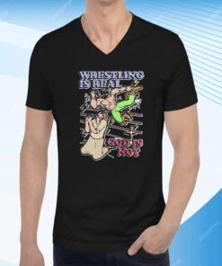 Wrestling Is Real God Is Not Sweatshirt T-Shirt