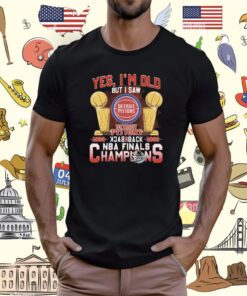 Yes I’m old but I saw detroit pistons back to back NBA finals champions T-Shirt