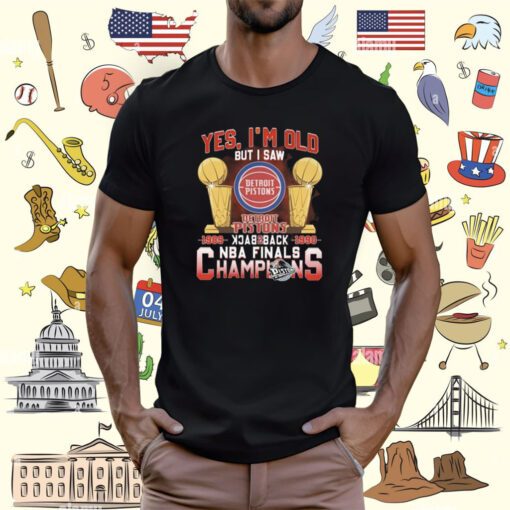 Yes I’m old but I saw detroit pistons back to back NBA finals champions T-Shirt