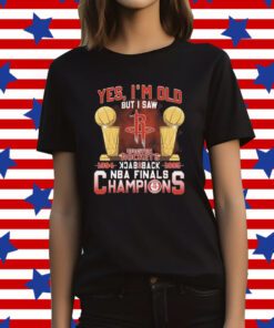 Yes I’m old but I saw houston rockets back to back NBA finals champions Shirt