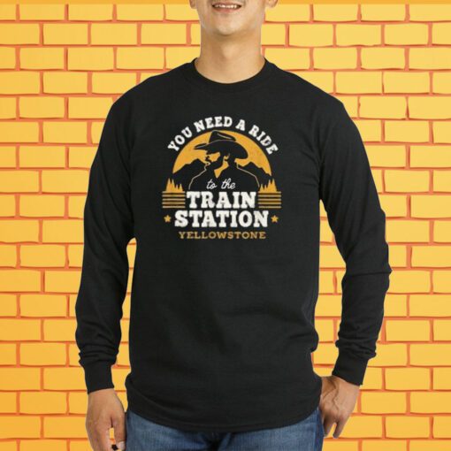 You need a ride to the train station yellowstone Merch T-Shirt