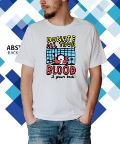 Zoebread Donate All Your Blood It Grows Back T-Shirt