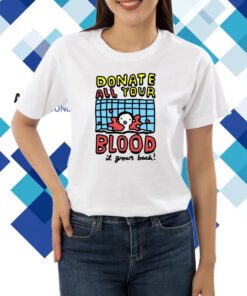 Zoebread Donate All Your Blood It Grows Back T-Shirt