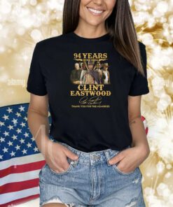 94 Years 1930 – 2024 Clint Eastwood Thank You For The Memories T-Shirts