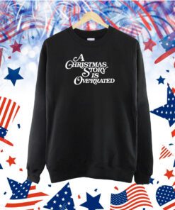 A Christmas Story Is Overrated TShirt
