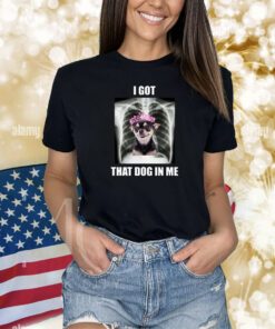 Alana Lintao I Got That Dog In Me Shirts