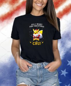All I Want For Christmas Is Chu Pokemon Shirts