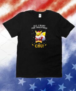 All I Want For Christmas Is Chu Pokemon Unisex Shirts