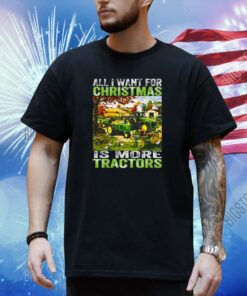 All I Want For Christmas Is More Tractor T-Shirt