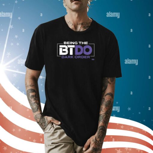 Being The Btdo Dark Order Shirt