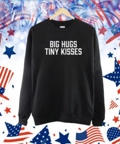 Big Hugs Tiny Kisses TShirts