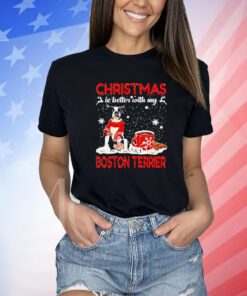 Christmas Is Better With My Black Boston Terrier Dog Shirts