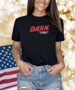 Darn It Im Addicted To Drugs Shirts