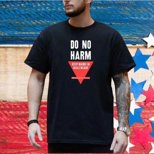 Do No Harm Keep Masks In Healthcare Hippocratic Style Shirt