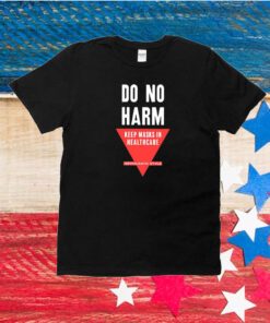 Do No Harm Keep Masks In Healthcare Hippocratic Style Unisex Shirts