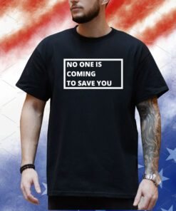 Dr Shawn Baker No One Is Coming To Save You T-Shirt