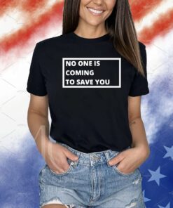 Dr Shawn Baker No One Is Coming To Save You T-Shirts