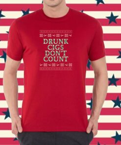 Drunk Cigs Don’t Count Shirt