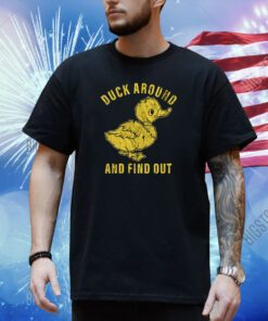 Duck Around And Find Out T-Shirt