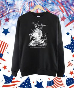 Dying Amongst The Weeds Shirt