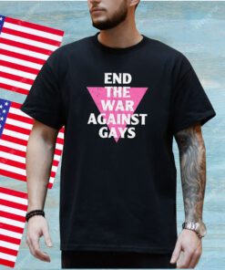 End The War Against Gays Shirt