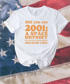 Everpress Did You See 2001 A Space Odyssey For The First Time At Age 6 Bacause I Did Unisex Shirts