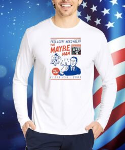 Feel Lost Need Help The Maybe Man Call Now TShirts