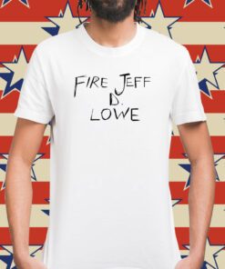 Fire Jeff D Lowe Shirt