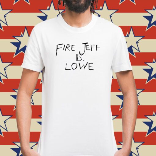 Fire Jeff D Lowe Shirt