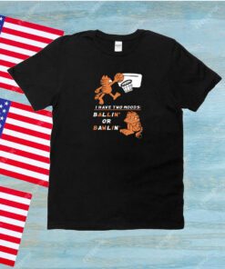 Garfield I Have Two Moods Ballin’ Or Bawlin’ Unisex Shirts