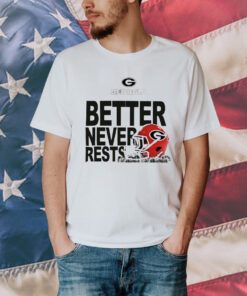 Georgia Bulldogs Football better never rests 2023 Shirt