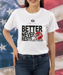 Georgia Bulldogs Football better never rests 2023 Shirts