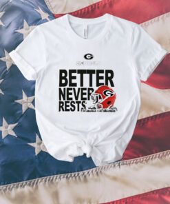 Georgia Bulldogs Football better never rests 2023 Unisex Shirts