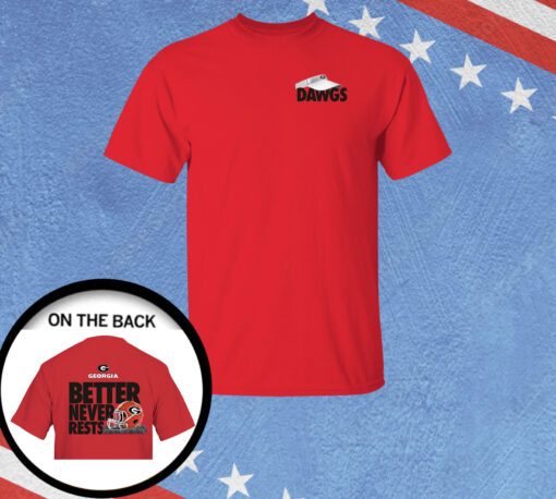 Georgia Bulldogs Football better never rests 2023 Shirt