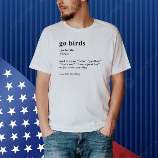 Go Birds Definition Used To Mean Hello Goodbye Shirt