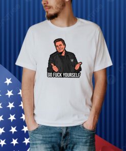 Go Fuck Yourself Elon Musk T-Shirt