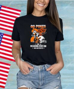 Go Pokes I Am A Oklahoma State Fan Now And Forever OSU Shirts